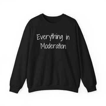 Everything in Moderation - Crewneck Sweatshirt