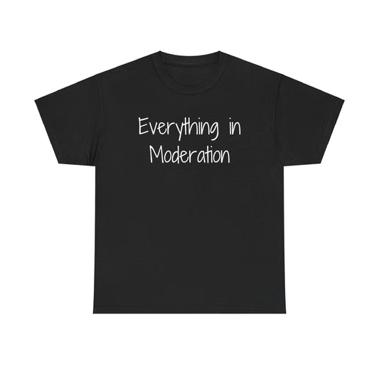 Everything in Moderation - Cotton Tee